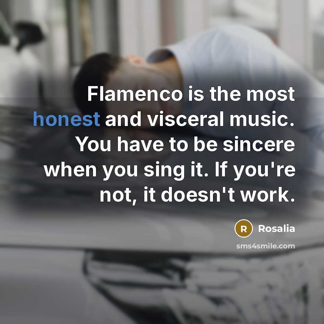 “Flamenco is the most honest and visceral music. You have…” quote by Rosalia