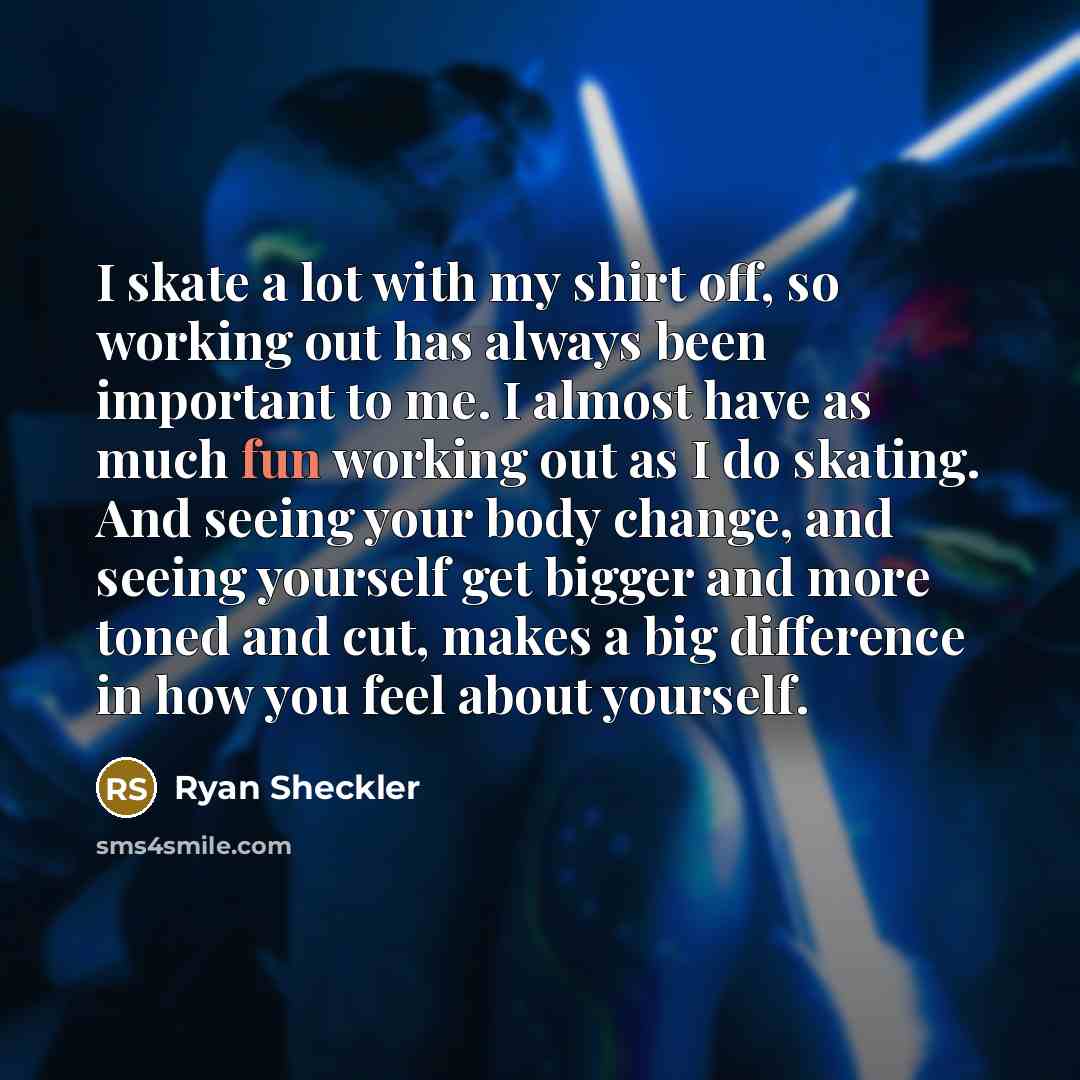 “I skate a lot with my shirt off, so working…” quote by Ryan Sheckler