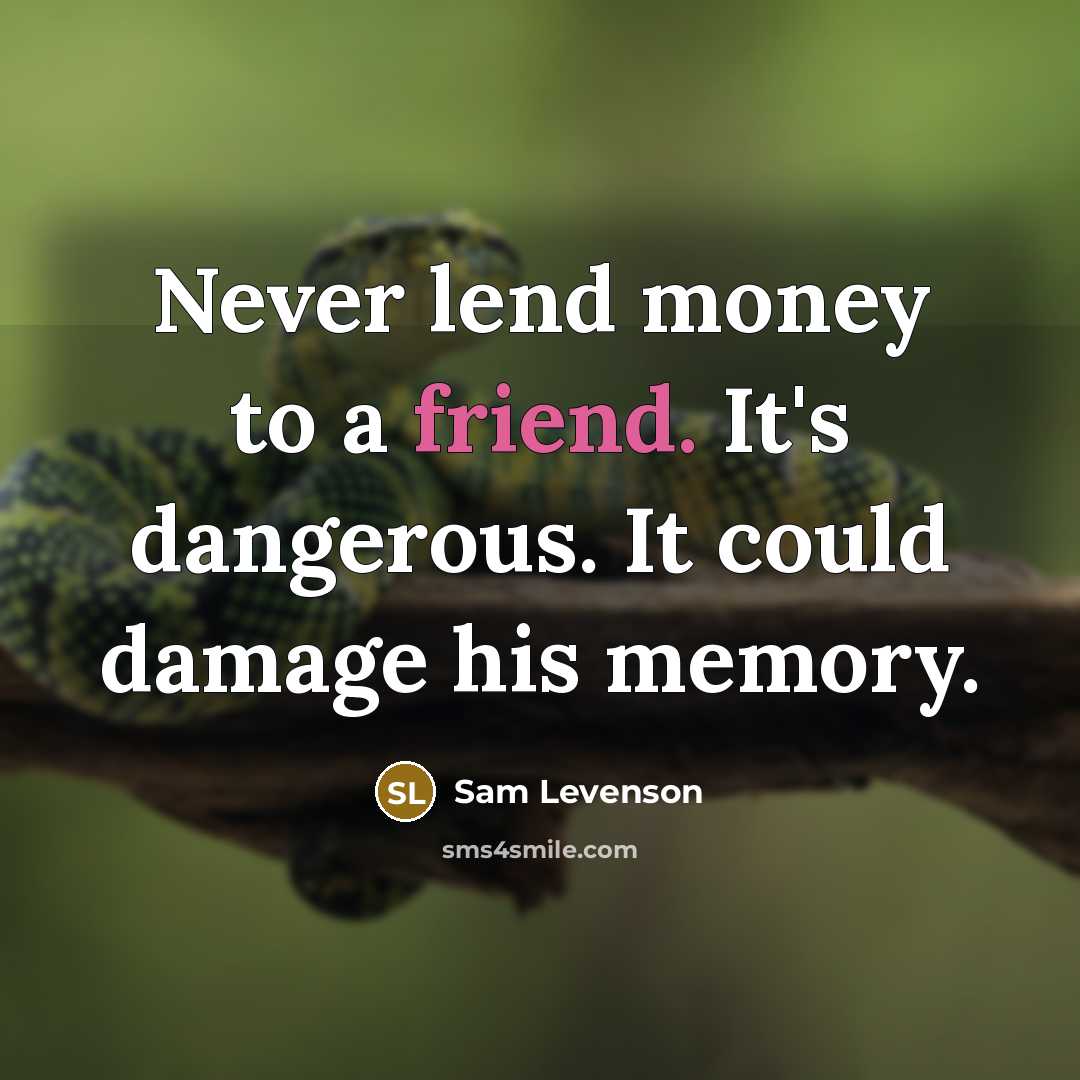 “Never lend money to a friend. It's dangerous. It could…” quote by Sam Levenson