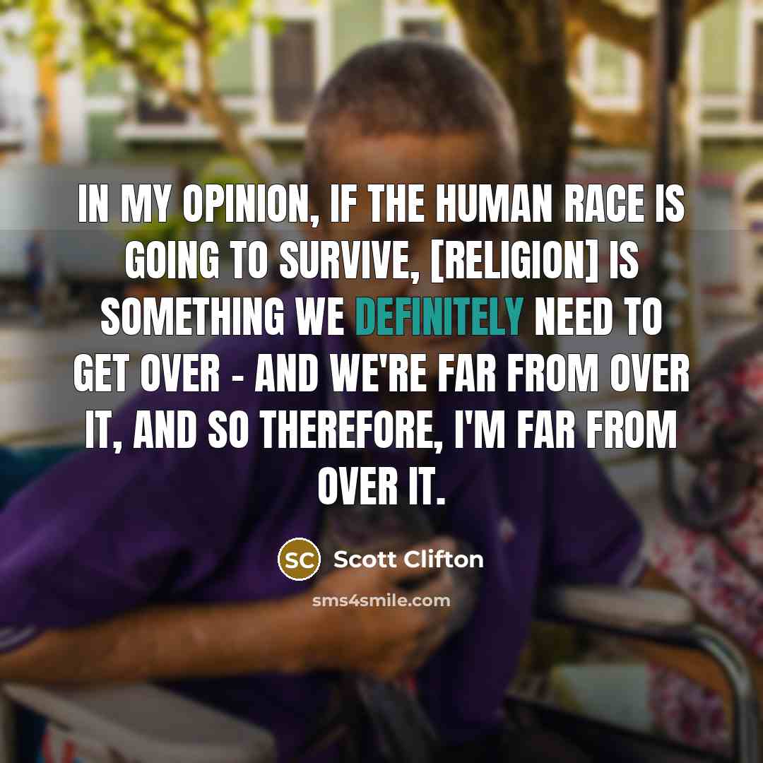 “In my opinion, if the human race is going to…” quote by Scott Clifton