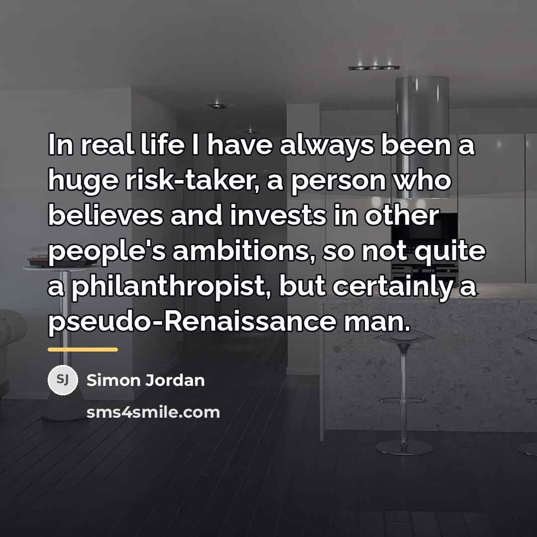 “In real life I have always been a huge risk-taker,…” quote by Simon Jordan