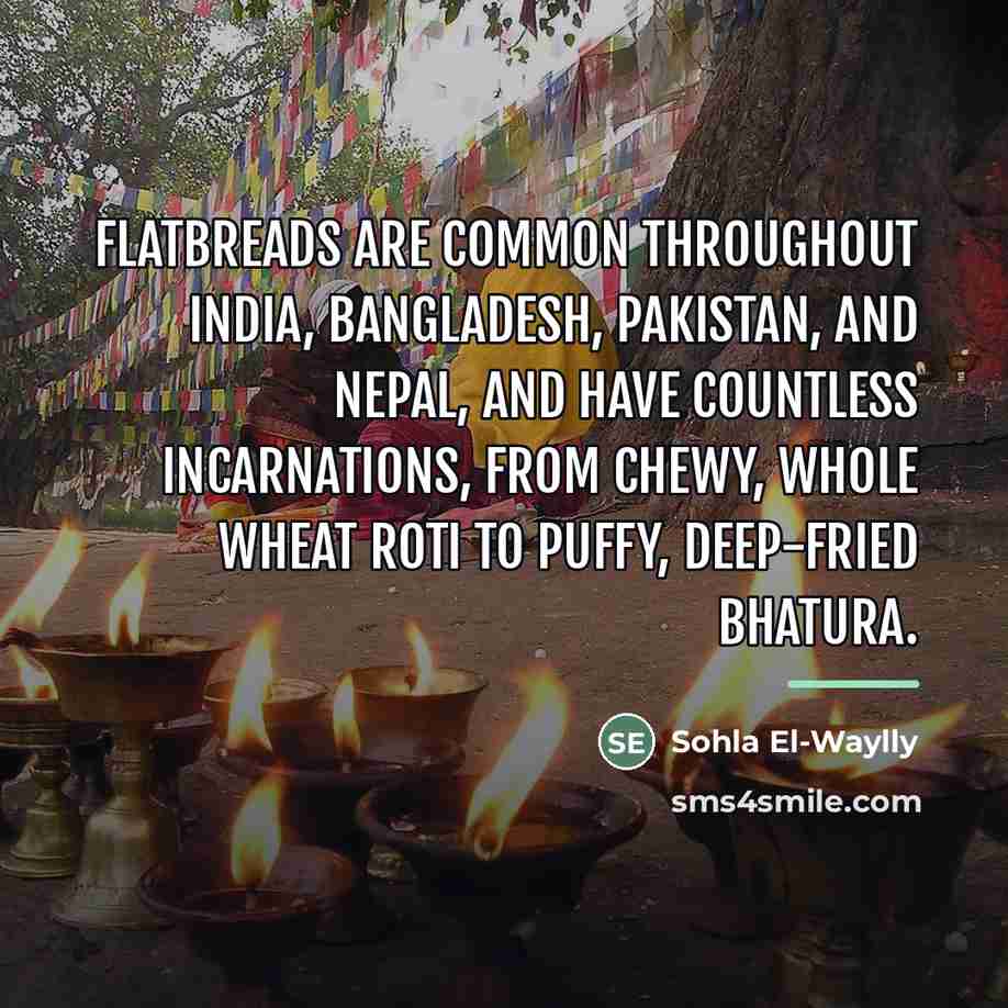 “Flatbreads are common throughout India, Bangladesh, Pakistan, and Nepal, and…” quote by Sohla El-Waylly