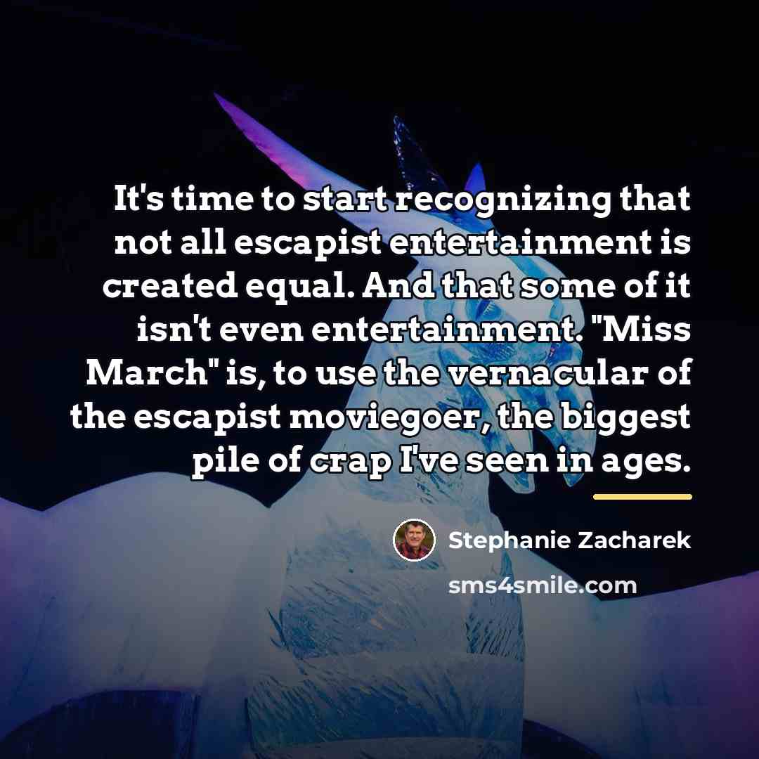 “It's time to start recognizing that not all escapist entertainment…” quote by Stephanie Zacharek