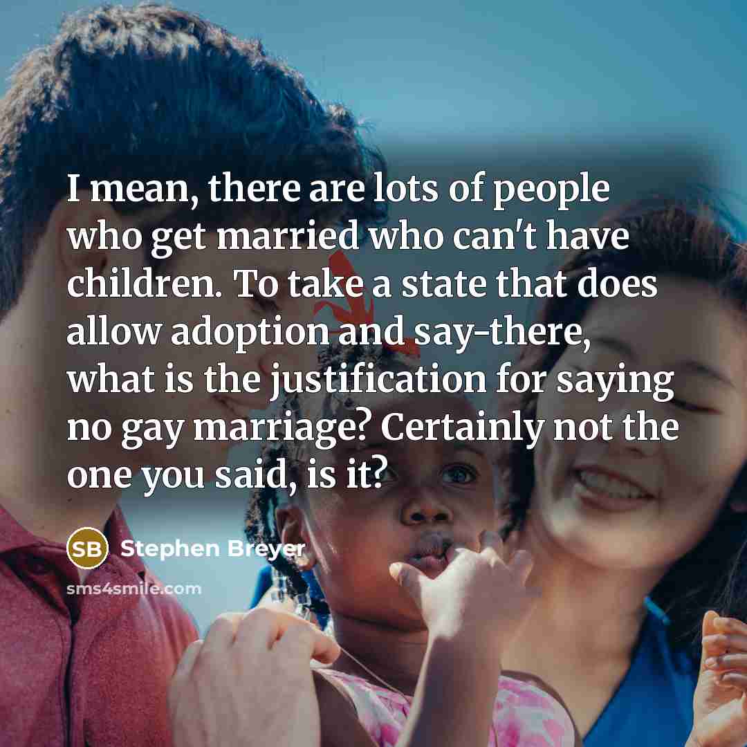 “I mean, there are lots of people who get married…” quote by Stephen Breyer
