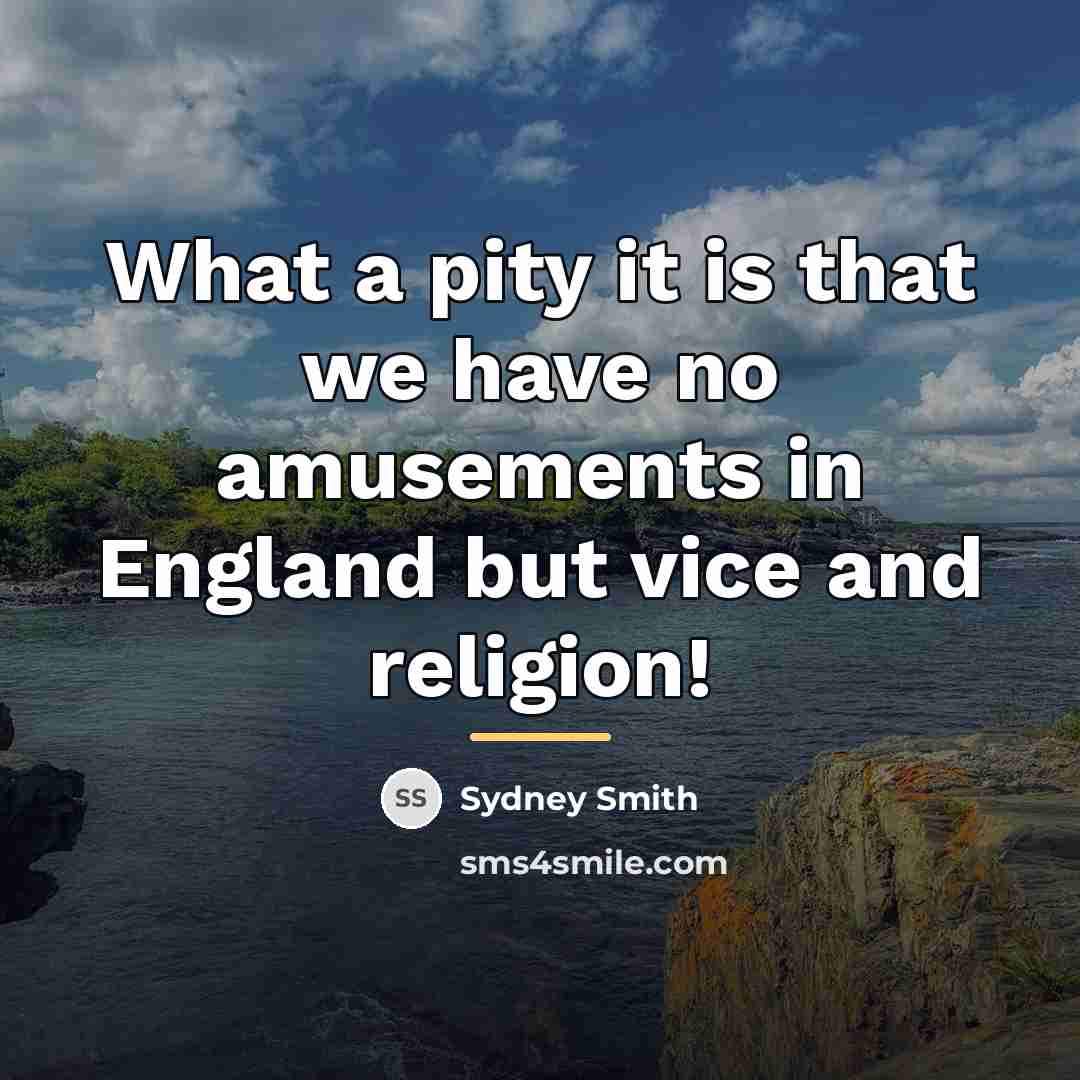 “What a pity it is that we have no amusements…” quote by Sydney Smith
