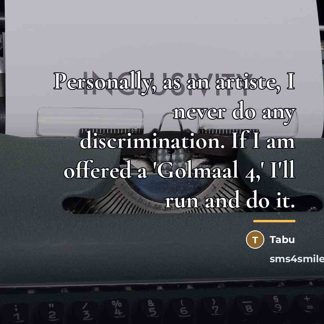 “Personally, as an artiste, I never do any discrimination. If…” quote by Tabu