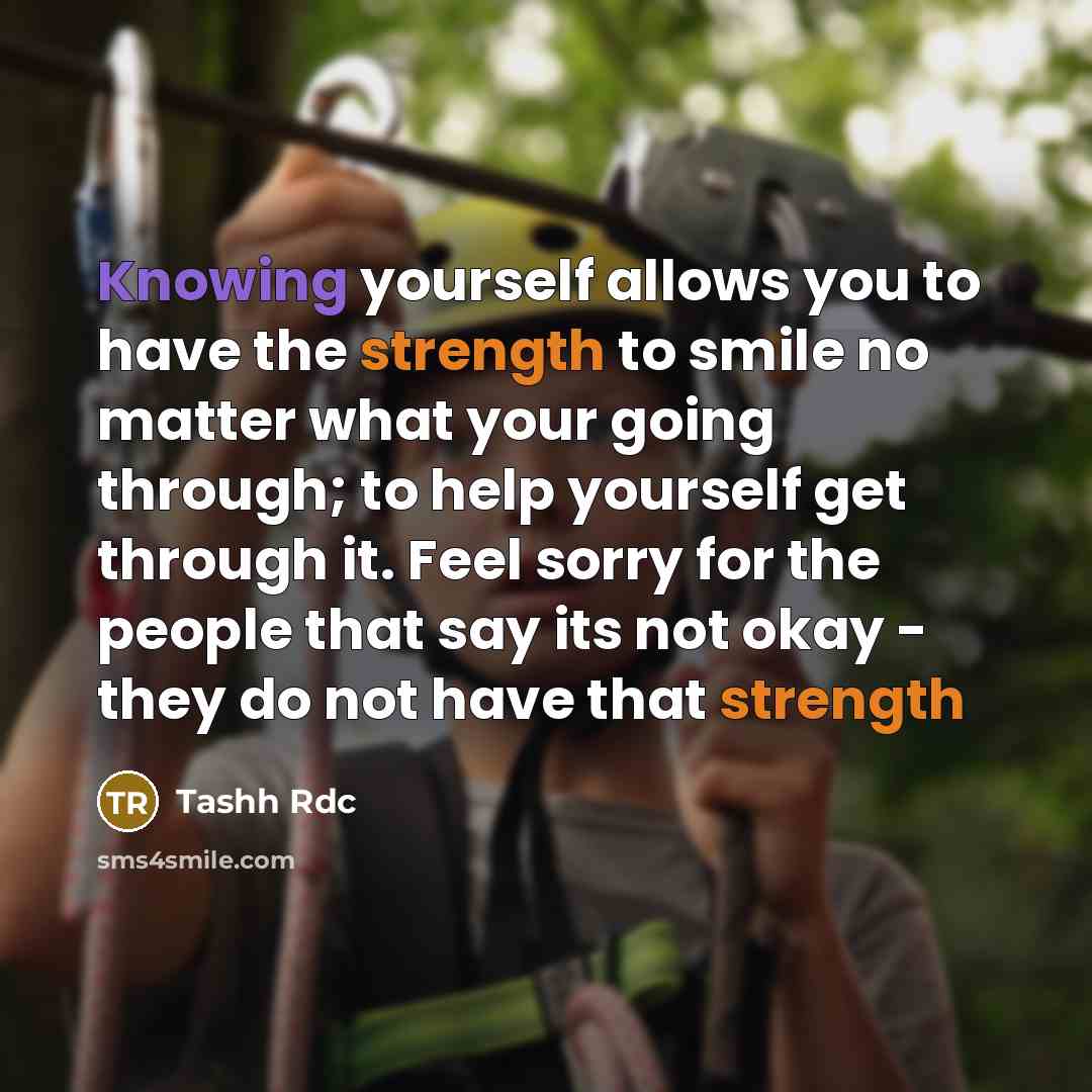“Knowing yourself allows you to have the strength to smile…” quote by Tashh Rdc