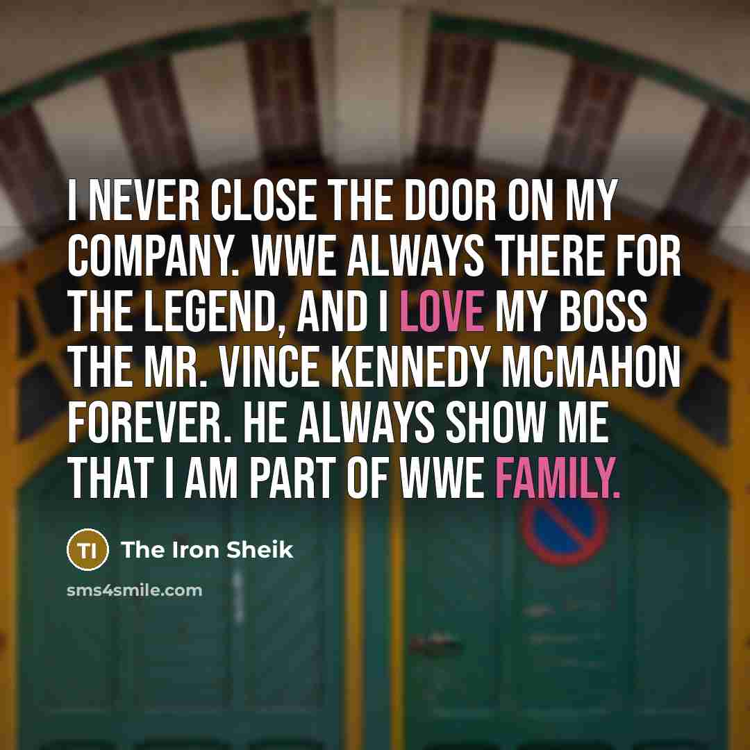 “I never close the door on my company. WWE always…” quote by The Iron Sheik