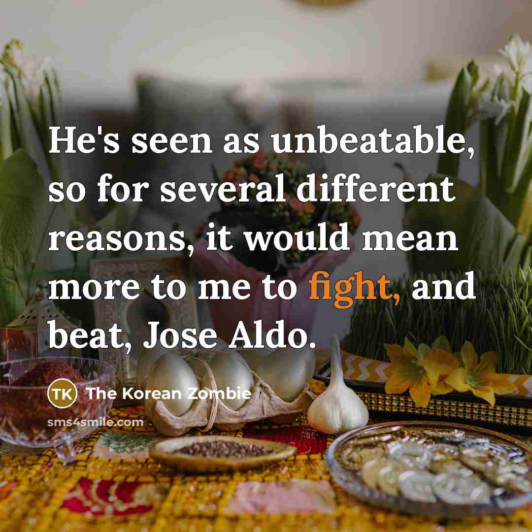 “He's seen as unbeatable, so for several different reasons, it…” quote by The Korean Zombie