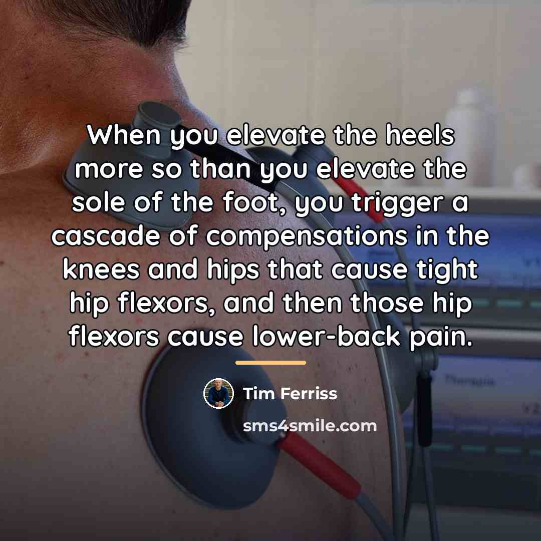 “When you elevate the heels more so than you elevate…” quote by Tim Ferriss