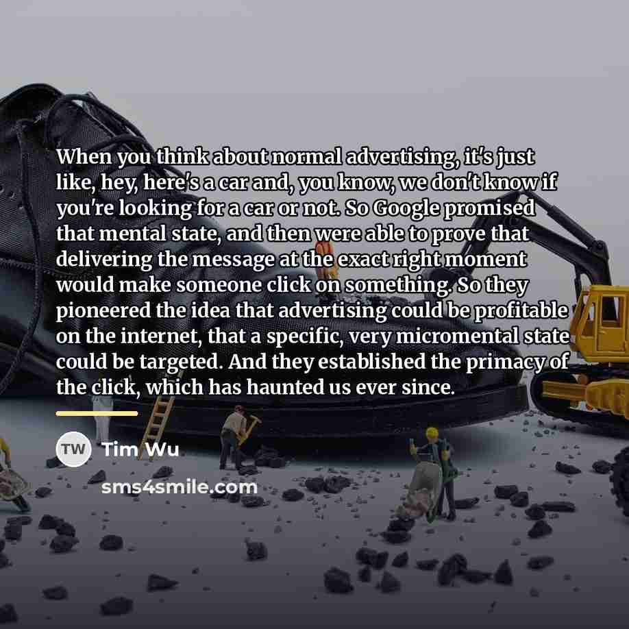 “When you think about normal advertising, it's just like, hey,…” quote by Tim Wu