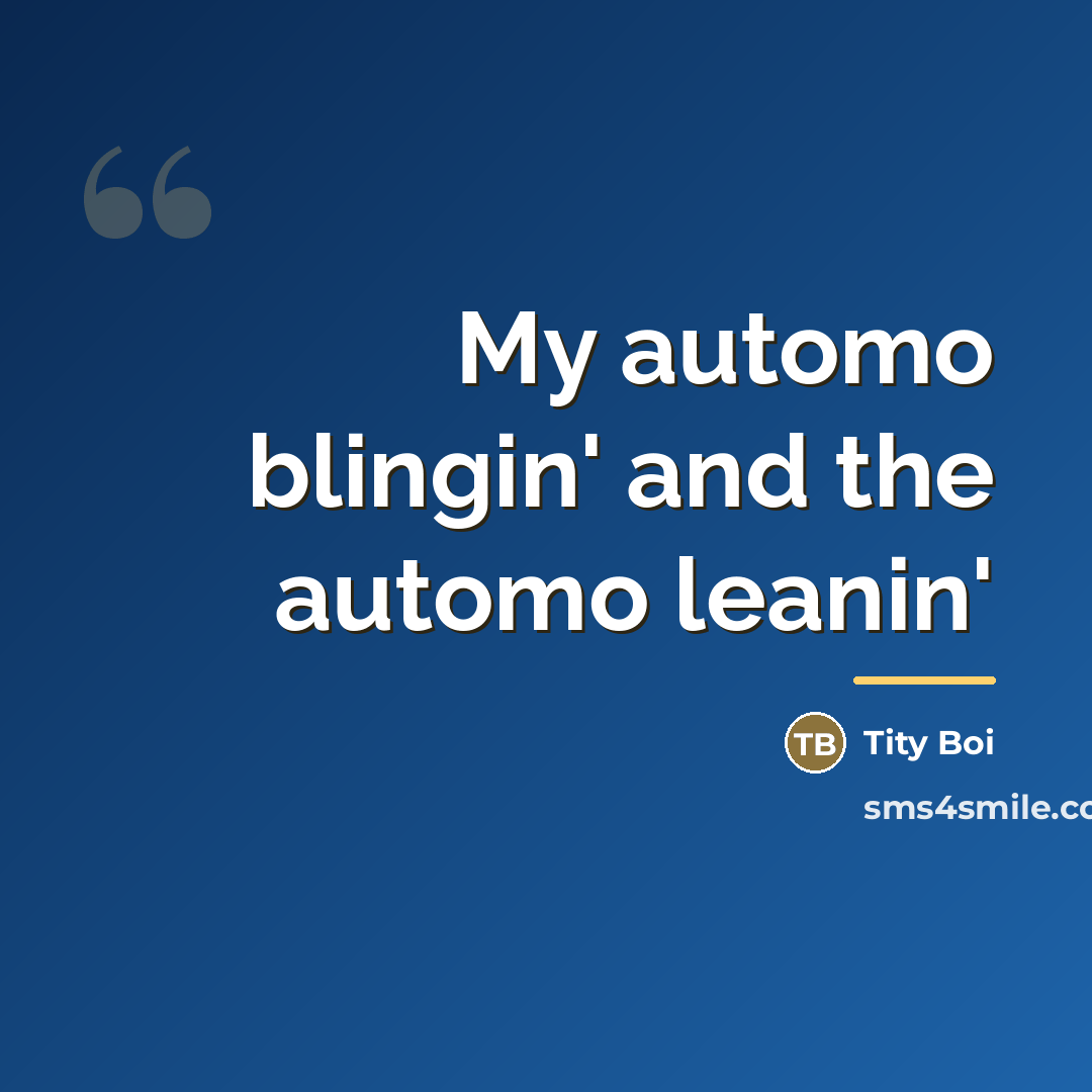 “My automo blingin' and the automo leanin'…” quote by Tity Boi