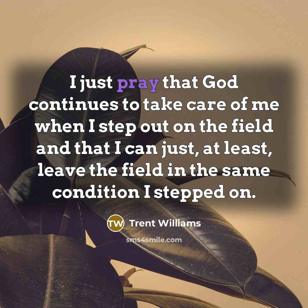 “I just pray that God continues to take care of…” quote by Trent Williams