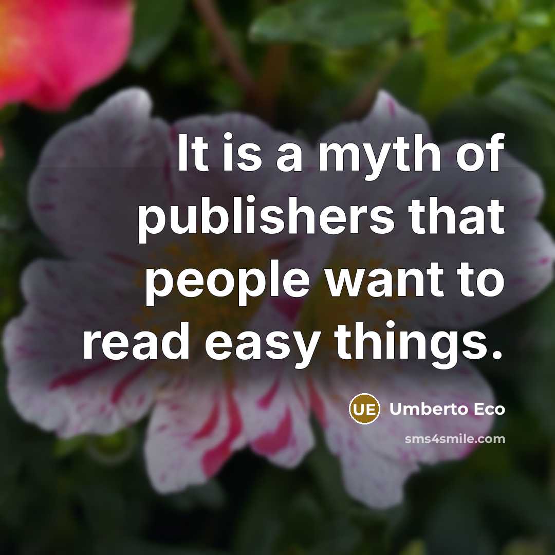 “It is a myth of publishers that people want to…” quote by Umberto Eco