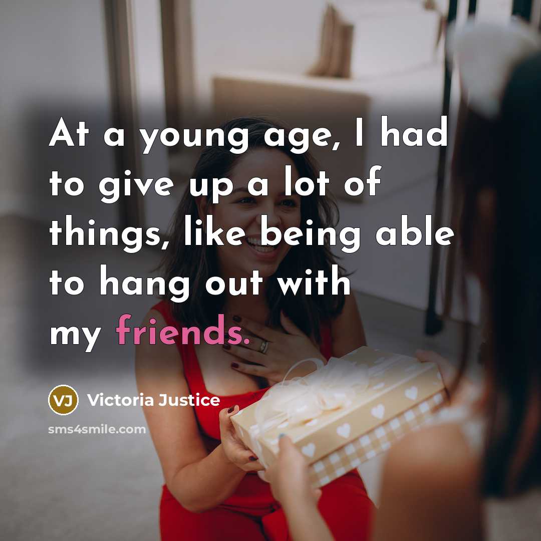 “At a young age, I had to give up a…” quote by Victoria Justice