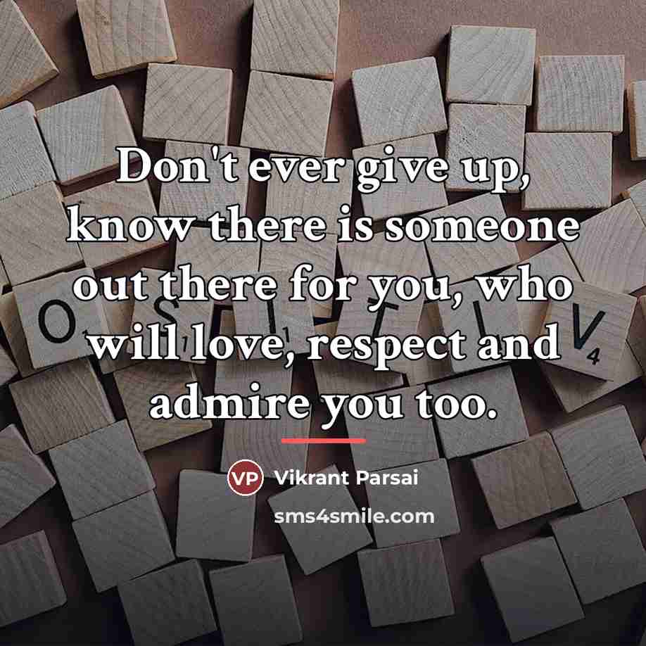 “Don't ever give up, know there is someone out there…” quote by Vikrant Parsai