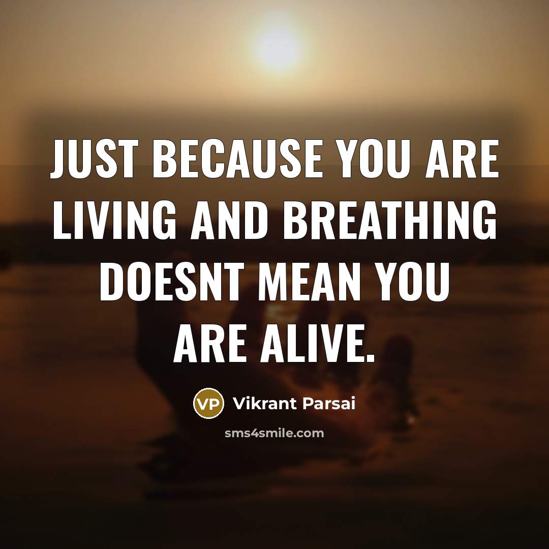 “Just because you are living and breathing doesnt mean you…” quote by Vikrant Parsai
