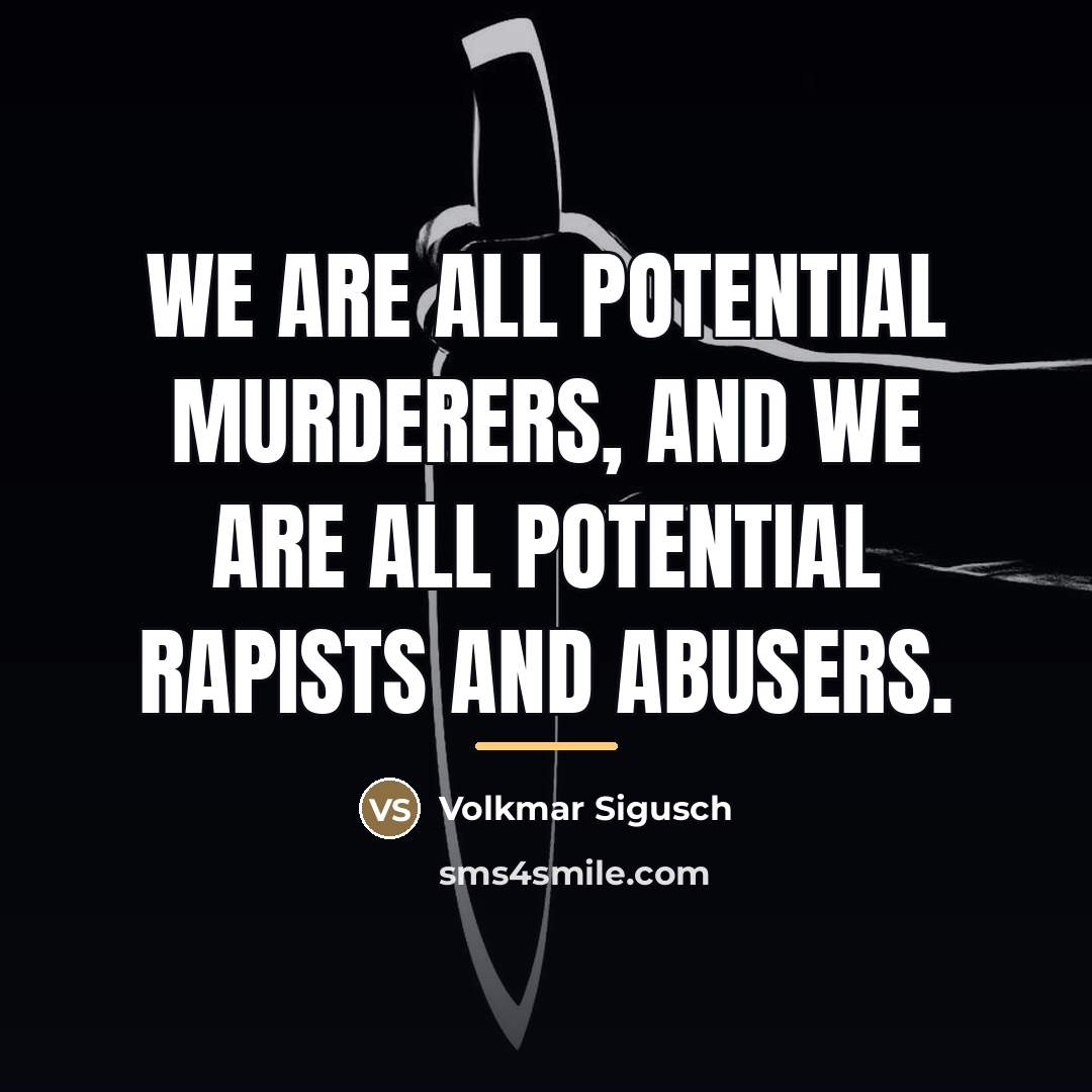 “We are all potential murderers, and we are all potential…” quote by Volkmar Sigusch