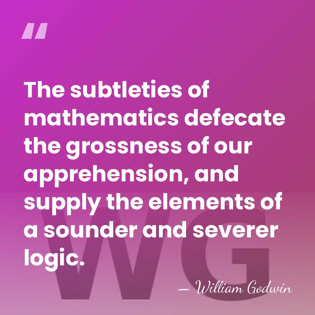The subtleties of mathematics defecate the grossness of our apprehension, and supply&hellip; - William Godwin