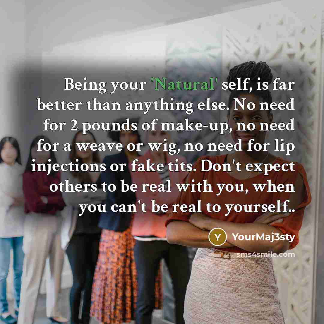 “Being your 'Natural' self, is far better than anything else.…” quote by YourMaj3sty