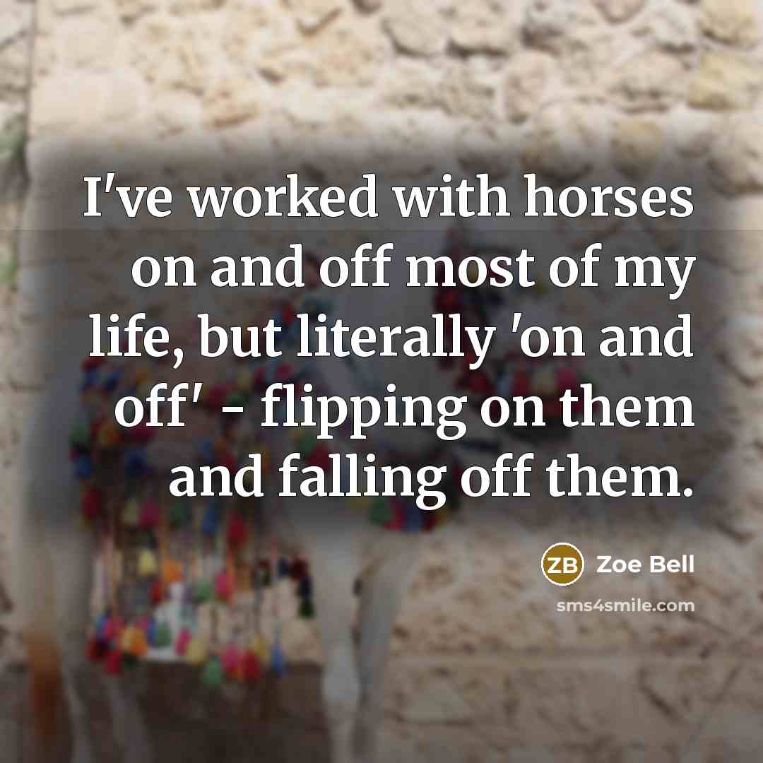 “I've worked with horses on and off most of my…” quote by Zoe Bell