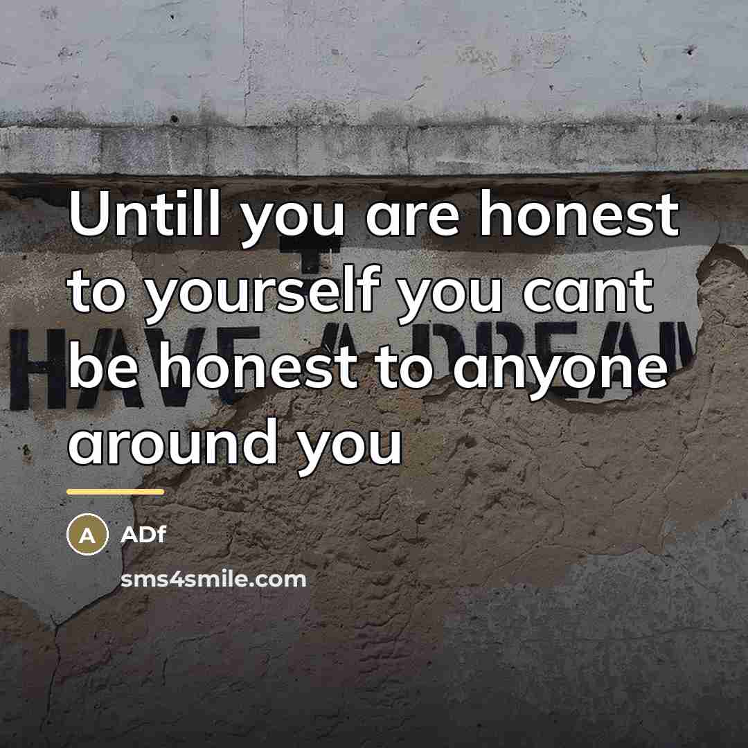 “Untill you are honest to yourself you cant be honest…” quote by ADf