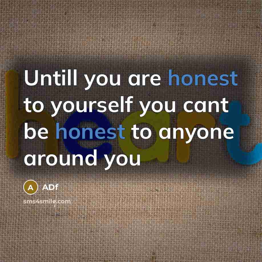 “Untill you are honest to yourself you cant be honest to anyone around you” quote by ADf