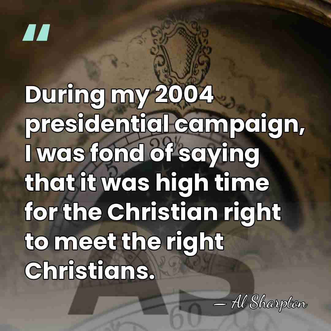 During my 2004 presidential campaign, I was fond of saying that it&hellip; - Al Sharpton