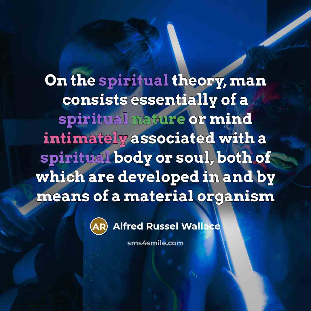 “On the spiritual theory, man consists essentially of a spiritual…” quote by Alfred Russel Wallace