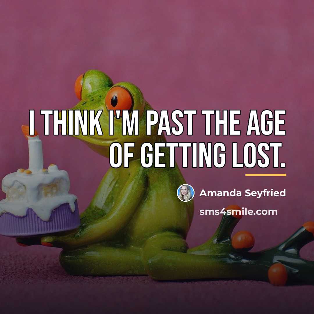 “I think I'm past the age of getting lost.…” quote by Amanda Seyfried