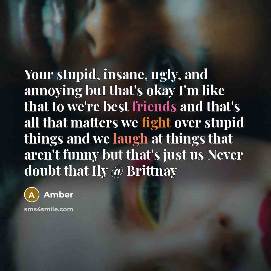 “Your stupid, insane, ugly, and annoying but that's okay I'm…” quote by Amber