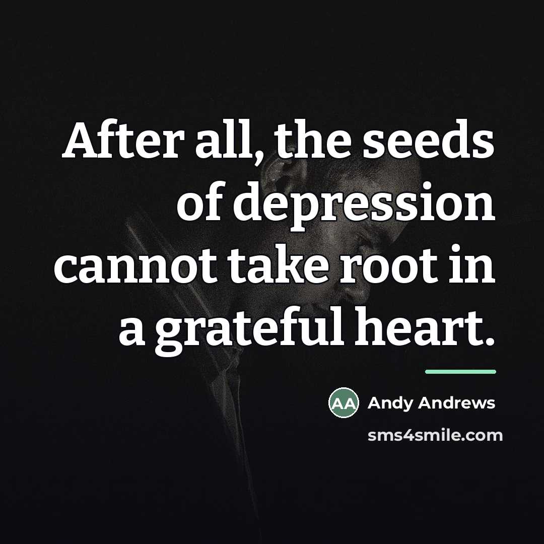 “After all, the seeds of depression cannot take root in…” quote by Andy Andrews