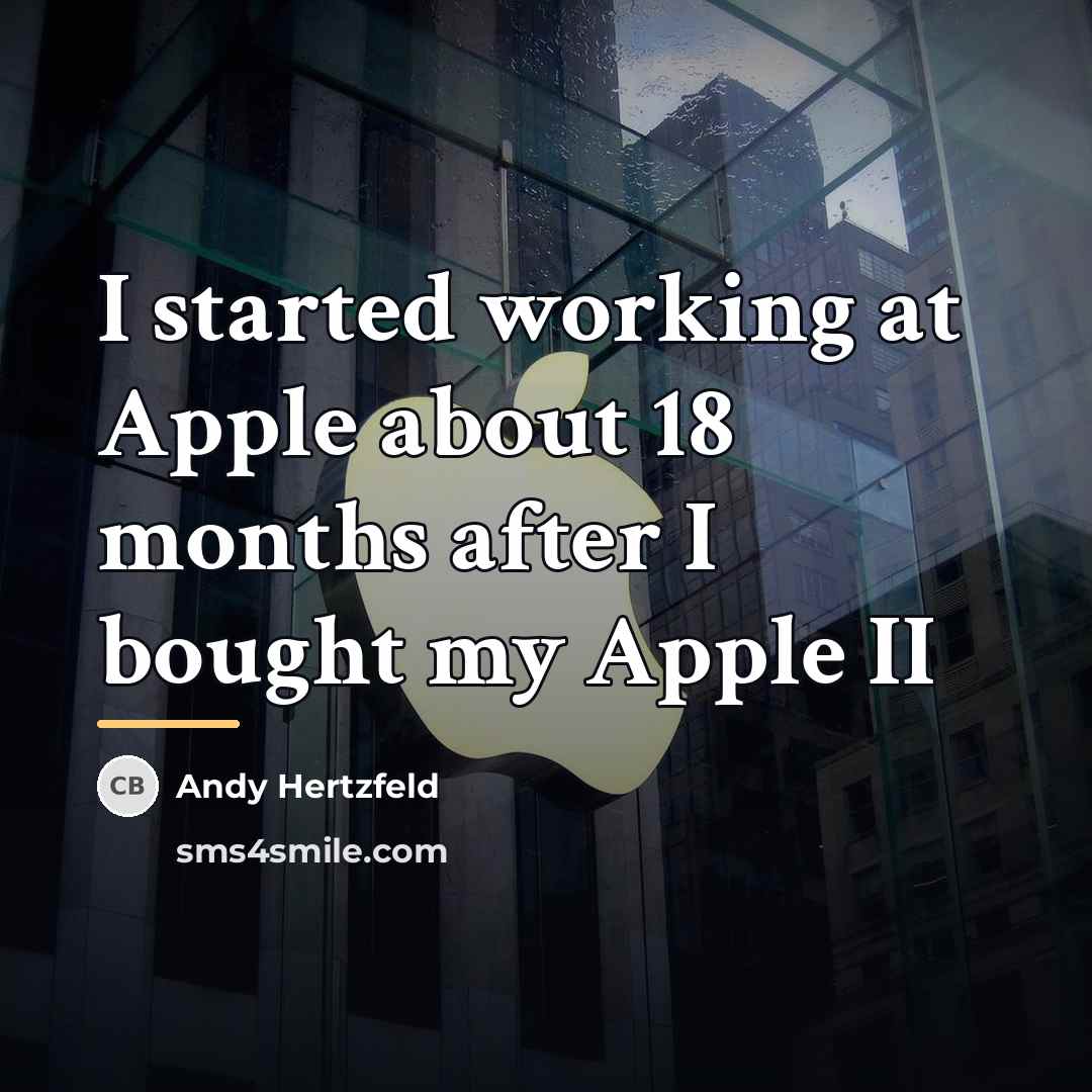 “I started working at Apple about 18 months after I…” quote by Andy Hertzfeld
