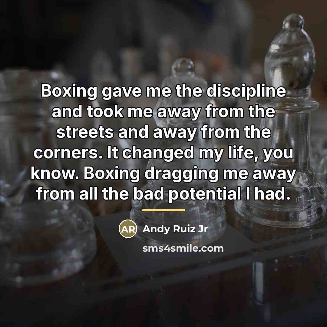 “Boxing gave me the discipline and took me away from…” quote by Andy Ruiz Jr