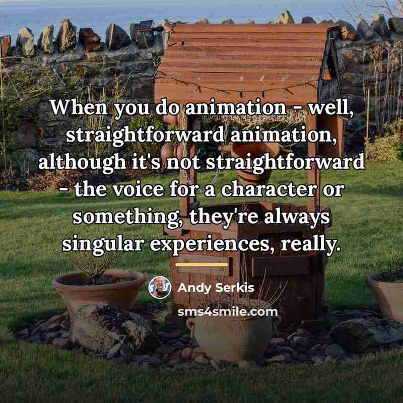 “When you do animation - well, straightforward animation, although it's…” quote by Andy Serkis