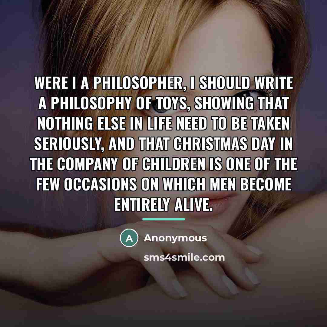 “Were I a philosopher, I should write a philosophy of…” quote by Anonymous