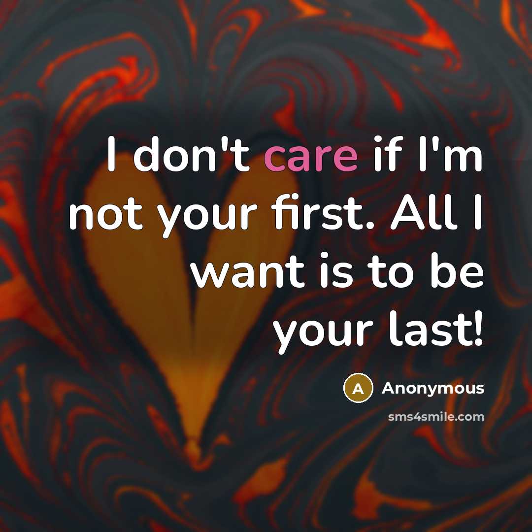 “I don't care if I'm not your first. All I…” quote by Anonymous