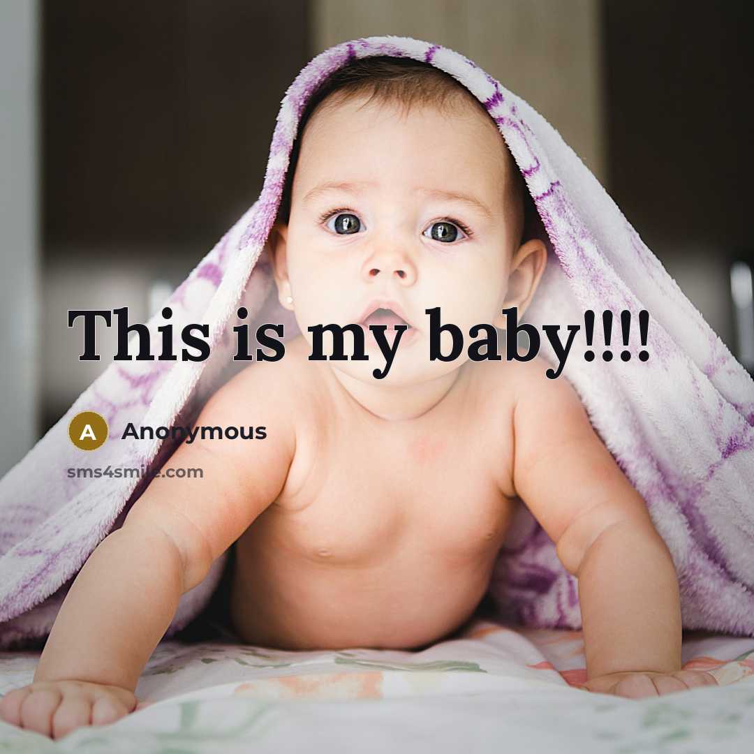 “This is my baby!!!!” quote by Anonymous
