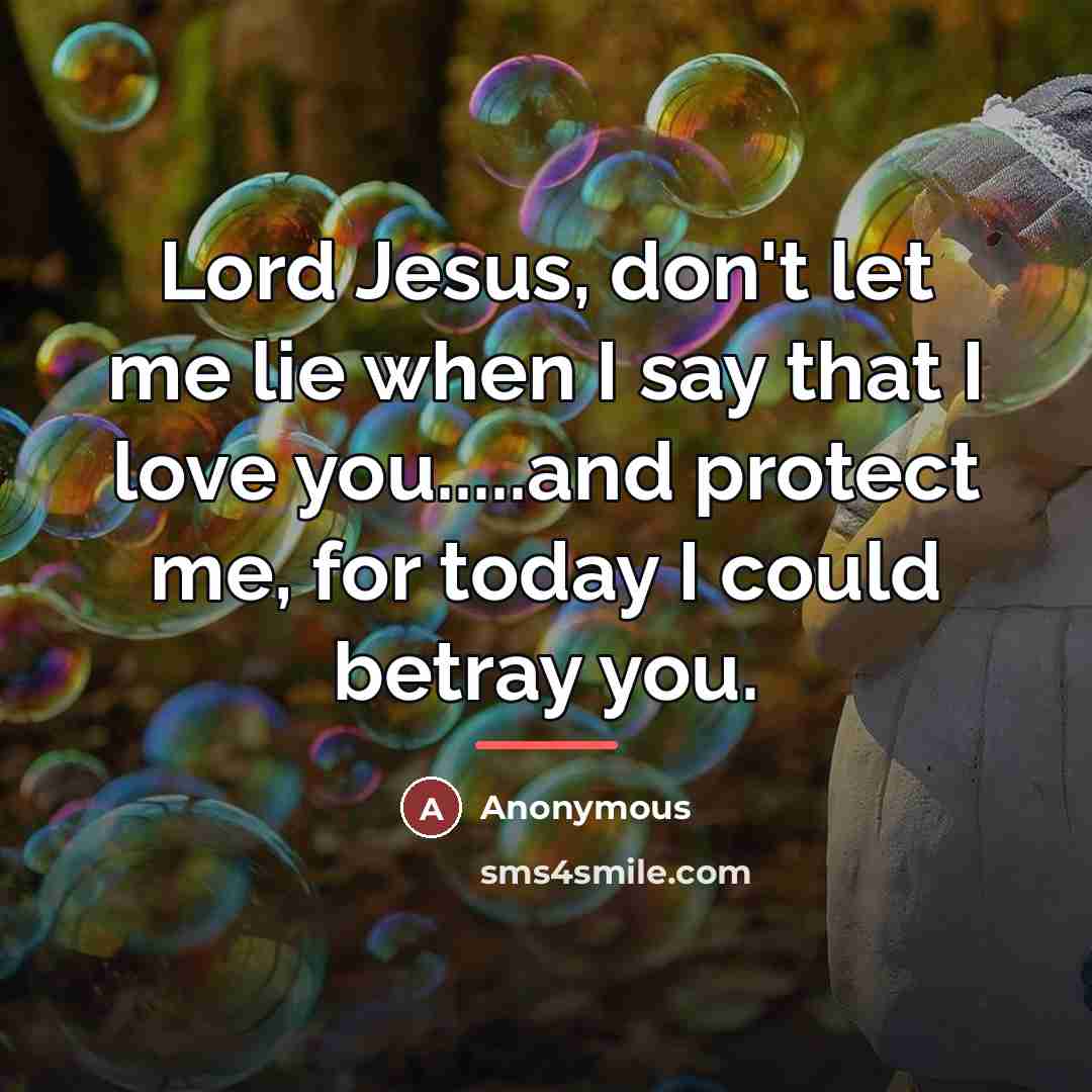 “Lord Jesus, don't let me lie when I say that…” quote by Anonymous
