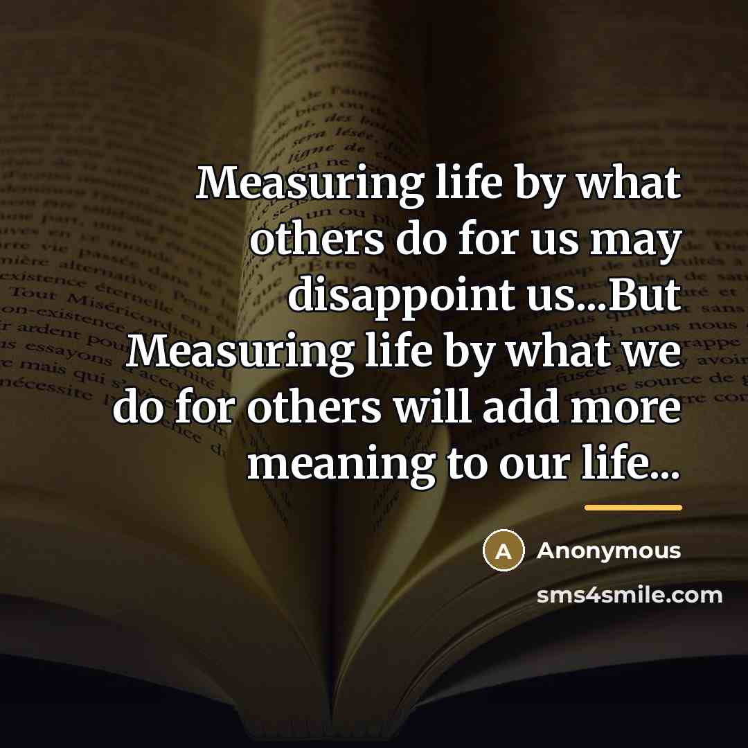 “Measuring life by what others do for us may disappoint…” quote by Anonymous