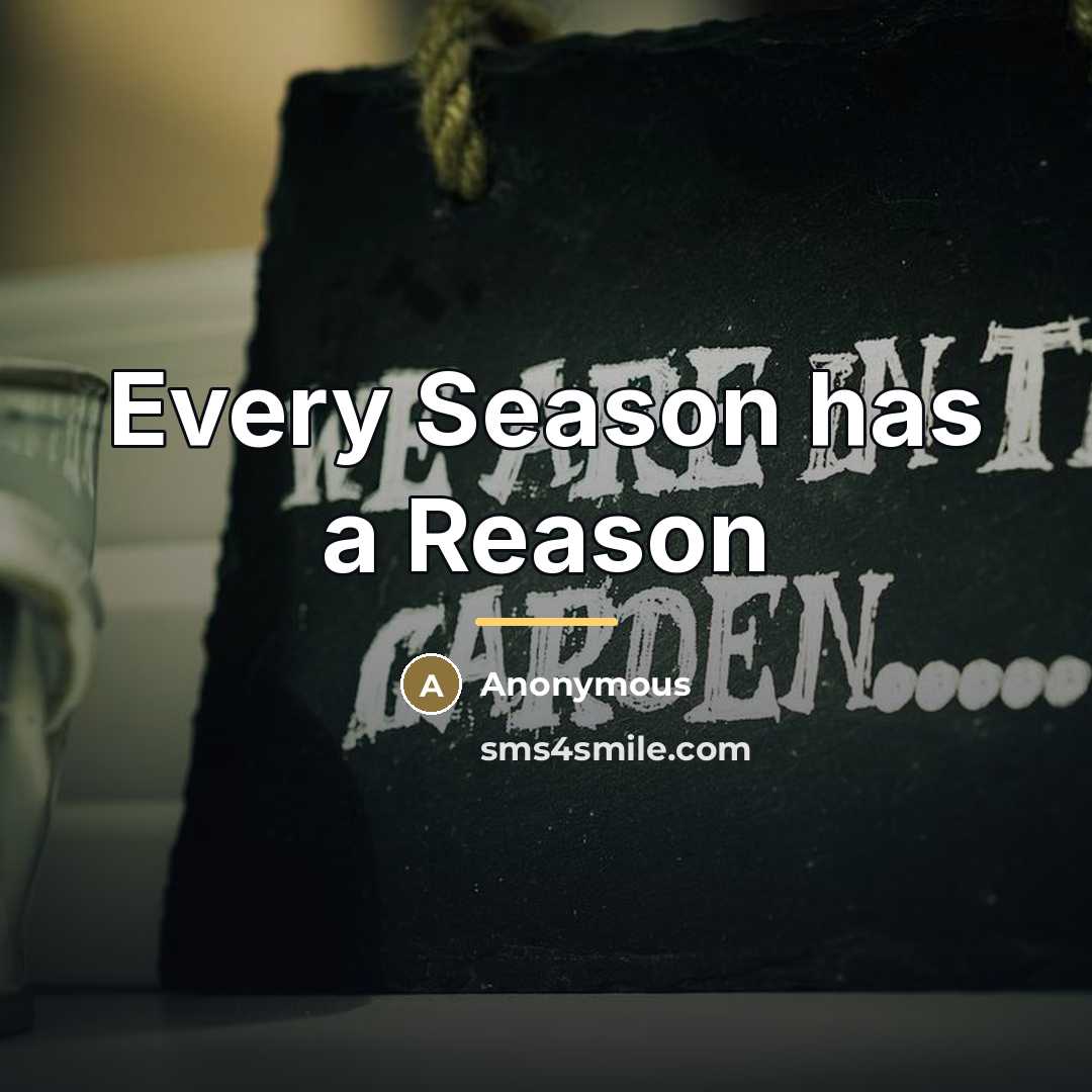 “Every Season has a Reason…” quote by Anonymous