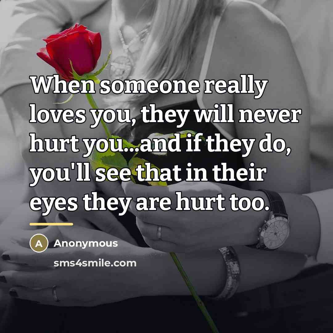 “When someone really loves you, they will never hurt you...and…” quote by Anonymous