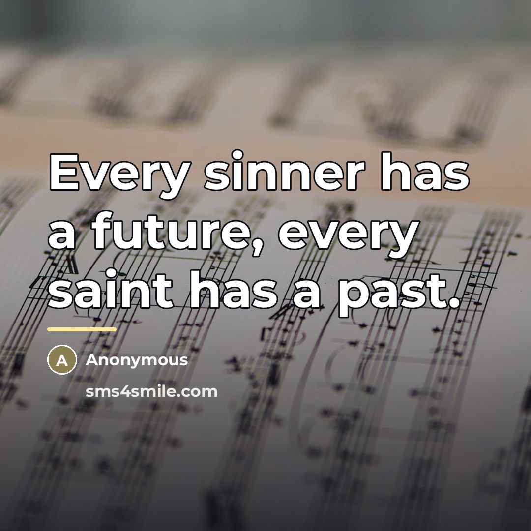 “Every sinner has a future, every saint has a past.…” quote by Anonymous