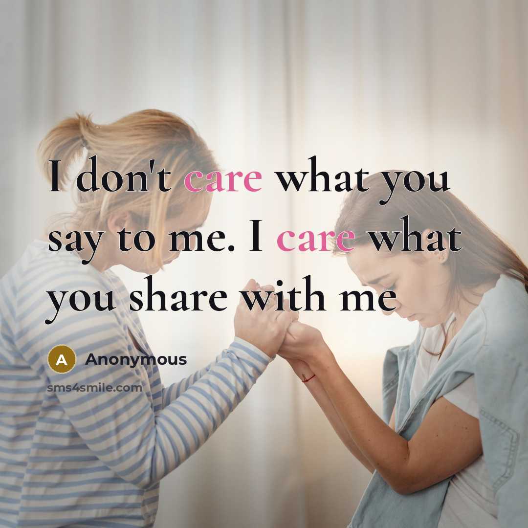 “I don't care what you say to me. I care…” quote by Anonymous
