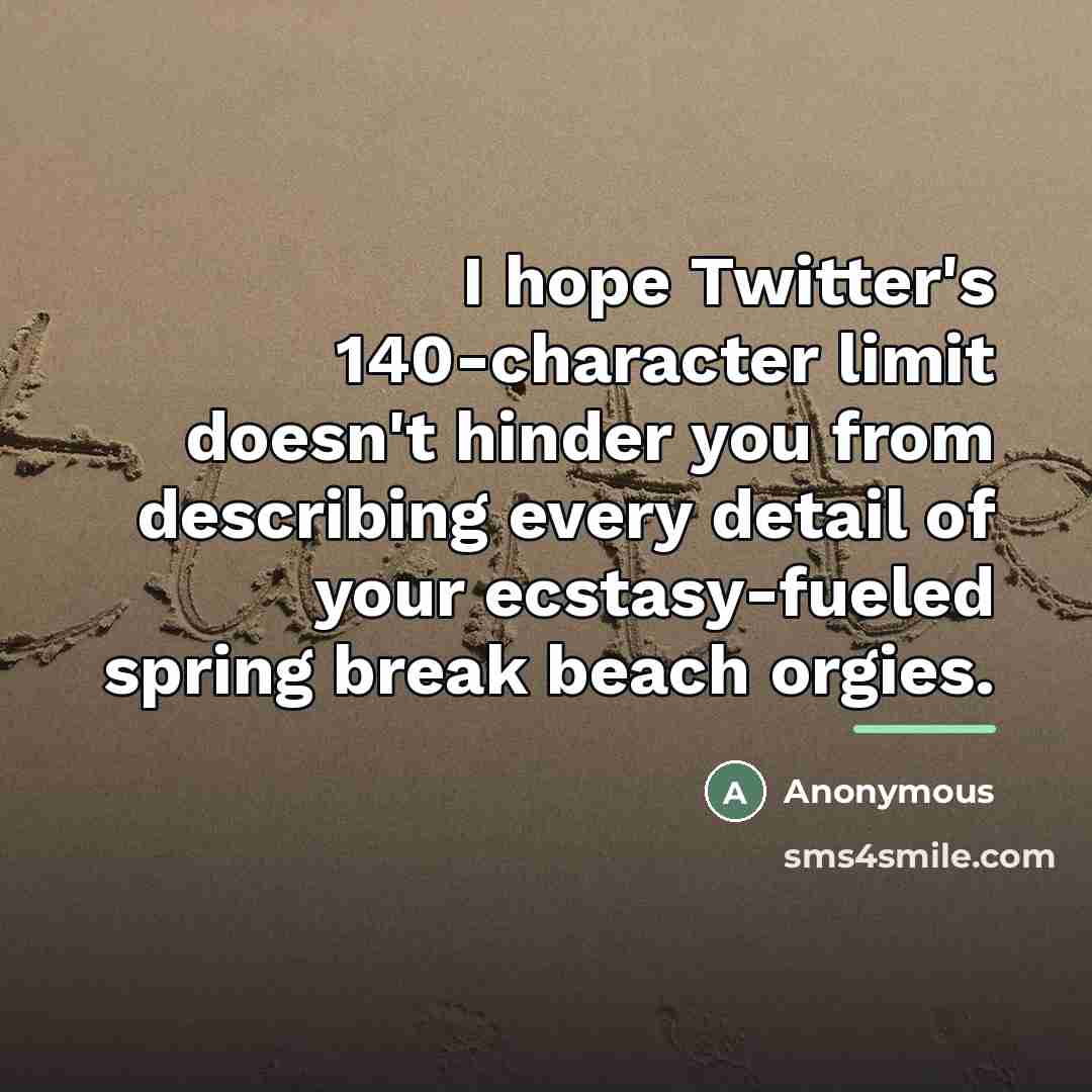 “I hope Twitter's 140-character limit doesn't hinder you from describing…” quote by Anonymous