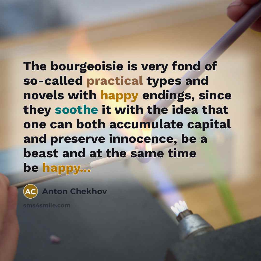 “The bourgeoisie is very fond of so-called practical types and…” quote by Anton Chekhov