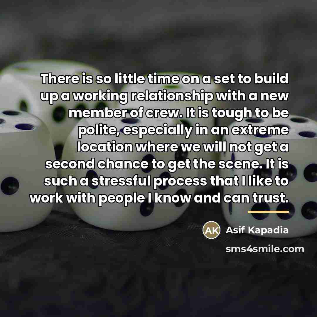 “There is so little time on a set to build…” quote by Asif Kapadia