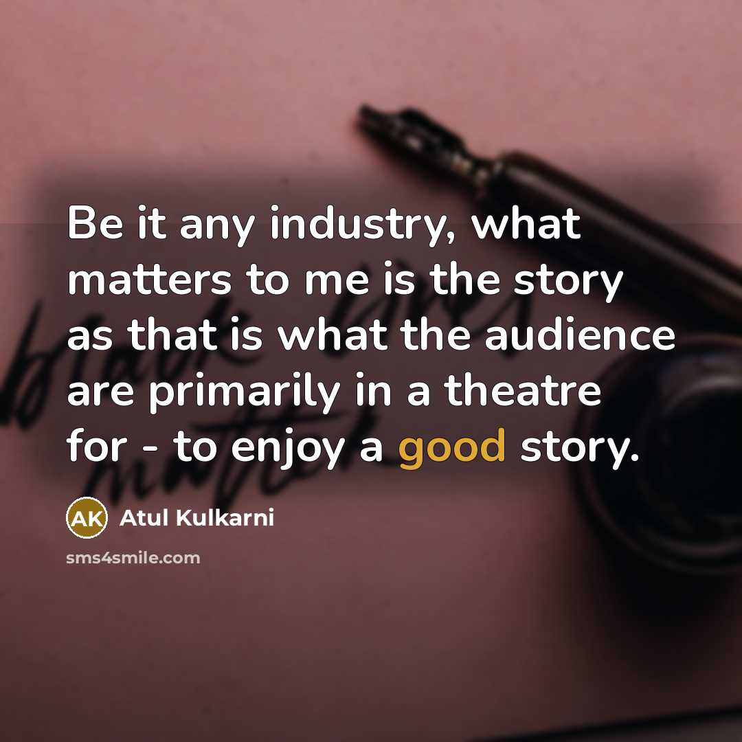 “Be it any industry, what matters to me is the…” quote by Atul Kulkarni