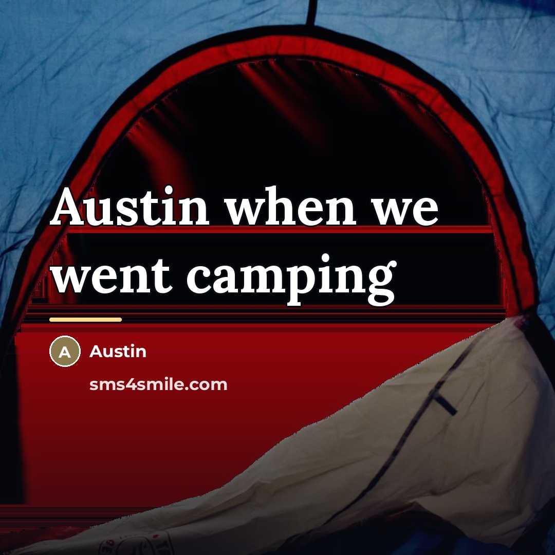 “Austin when we went camping…” quote by Austin