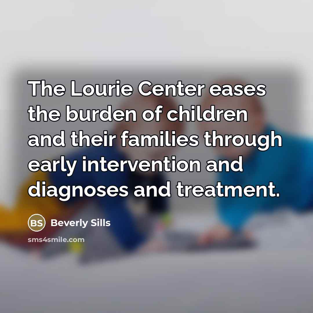 “The Lourie Center eases the burden of children and their…” quote by Beverly Sills